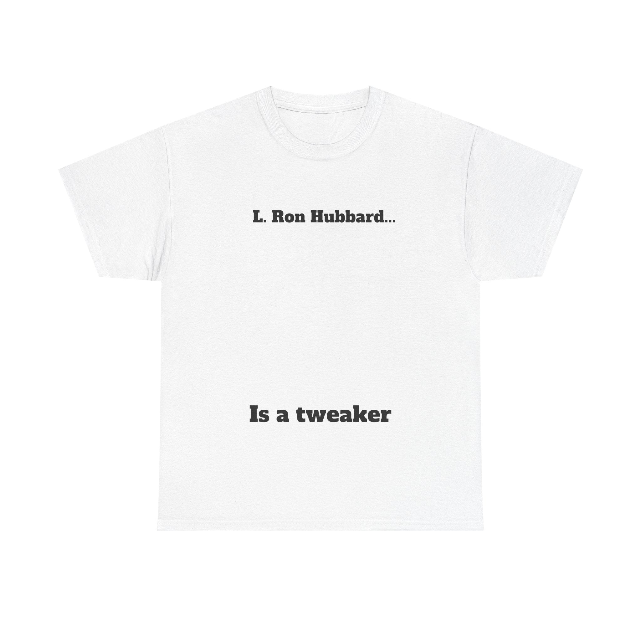 Graphic Tee — "L. Ron Hubbard Is a Tweaker" Statement Shirt